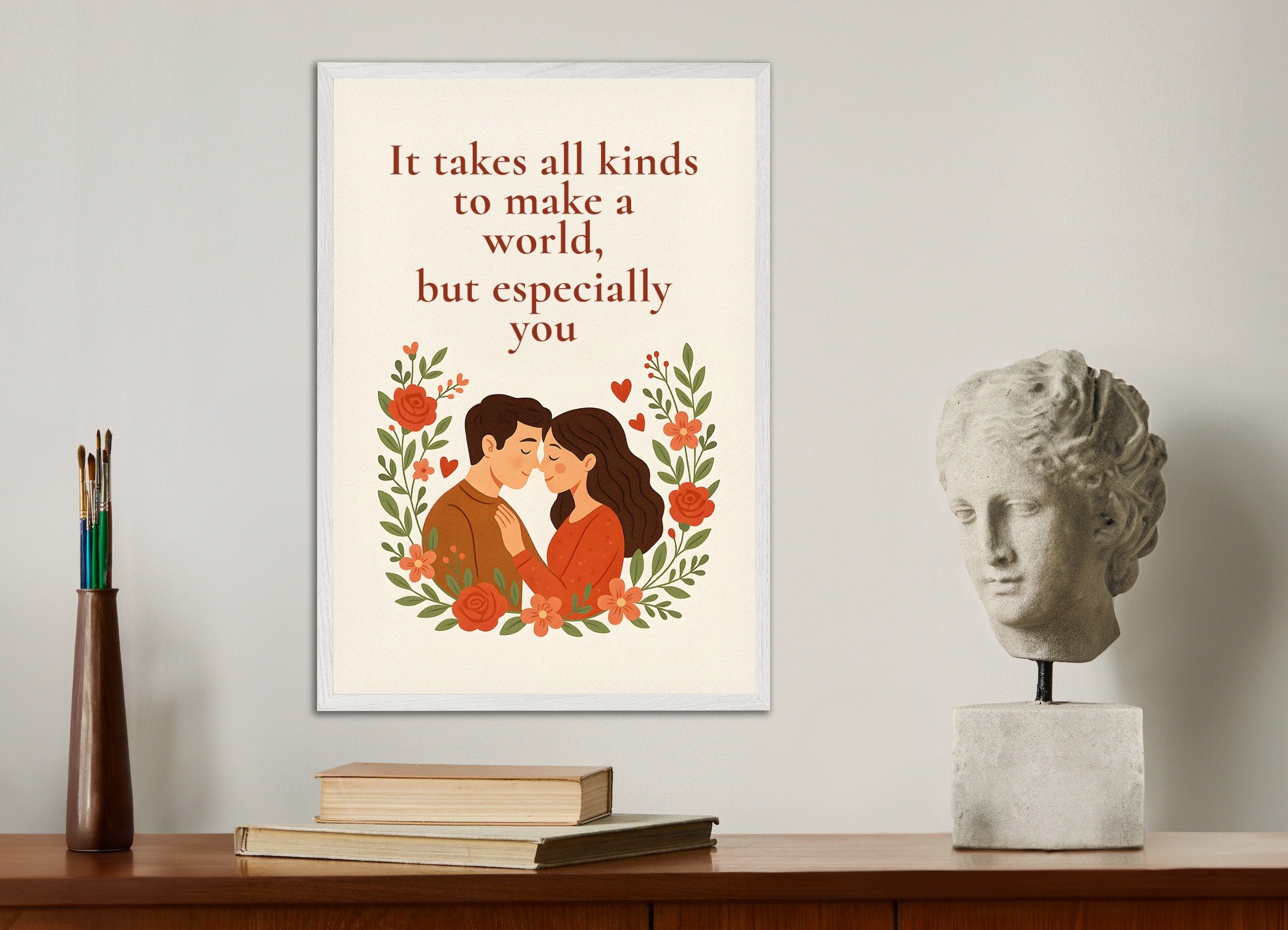 Poster of Love Poster - It Takes Everything to Make a World – But Especially You, with white wooden frame